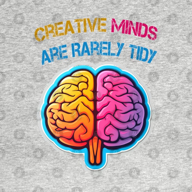 Creative Minds Are Rarely Tidy by ArtfulDesign